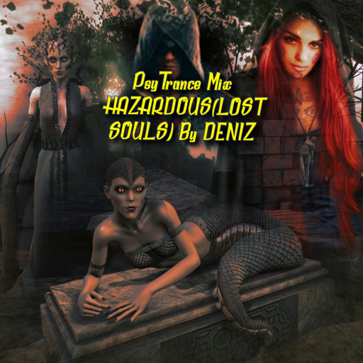 HAZARDOUS  (LOST SOULS)- PSYTRANCE BY DENIZ