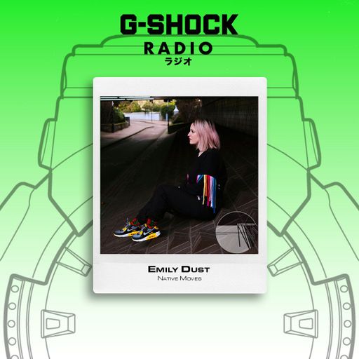 G-SHOCK Radio Presents... Native Moves - Emily Dust - 09/05
