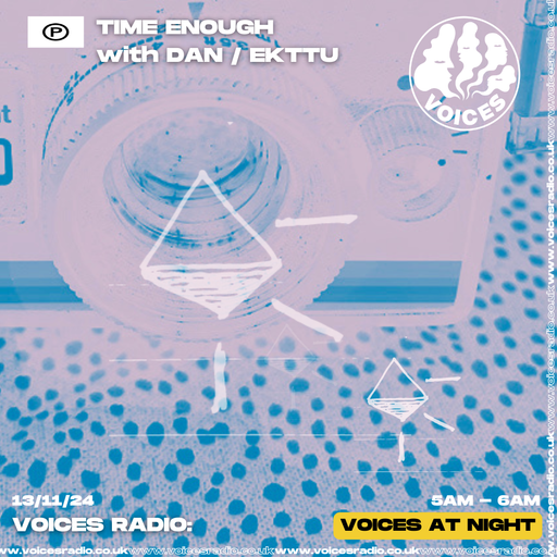 TIME ENOUGH w/ Dan/EKTTU - 13/11/24 - [Voices Radio]