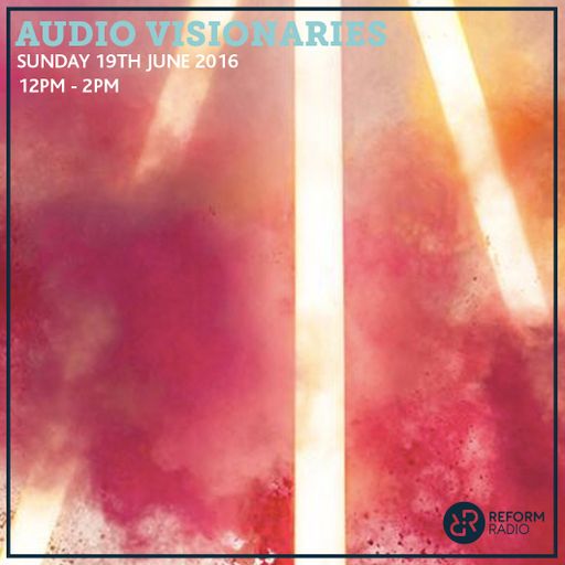 Audio/Visionaries 19th June 2016