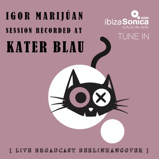 IGOR MARIJUAN - CLUB IBIZA  SPECIAL RADIO SHOW - LIVE BROADCAST   AT KATERBLAU BERLIN
