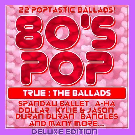 80'S POP - THE BALLADS : TRUE - FULL VERSION