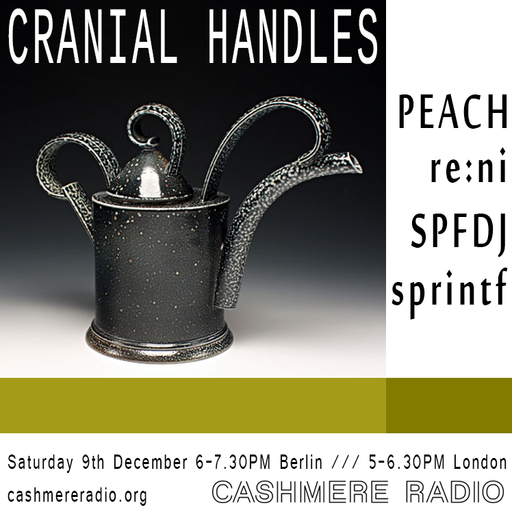 Cranial Handles #16 with SPFDJ, sprintf, Peach and re:ni 08.12.172017