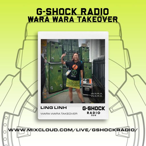 G-SHOCK Radio - Wara Wara Takeover - LING LINH - 20/10