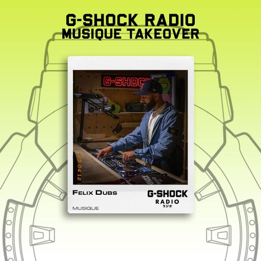 G-SHOCK Radio - Musique Takeover - Felix Dubs - 12/04