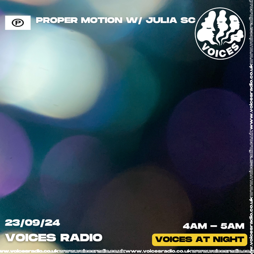 Proper Motion w/ Julia SC - 23/09/24 - Voices Radio