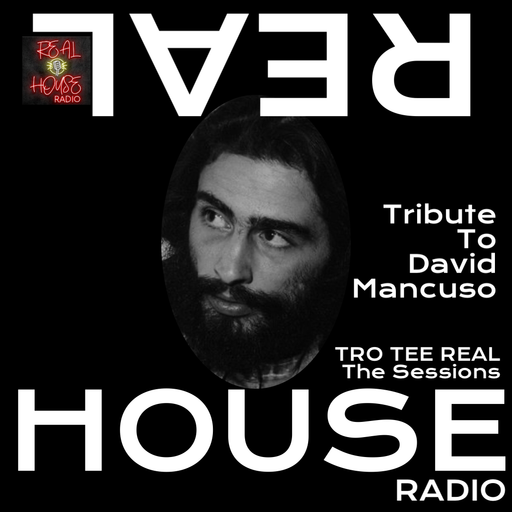 REAL HOUSE RADIO PRESENTS THE SESSIONS With TRO TEE REAL - A Tribute To David Mancuso