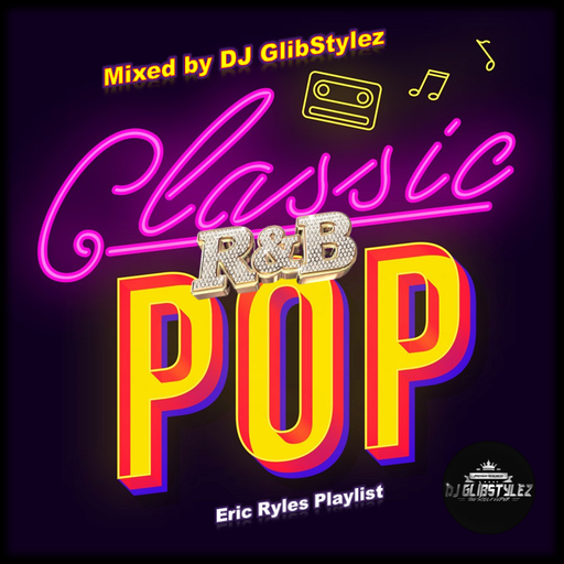 DJ GlibStylez - Pop R&B Classics (Eric Ryles Playlist)