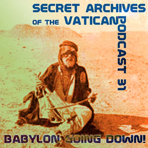 Babylon Going Down! - Secret Archives Podcast 31