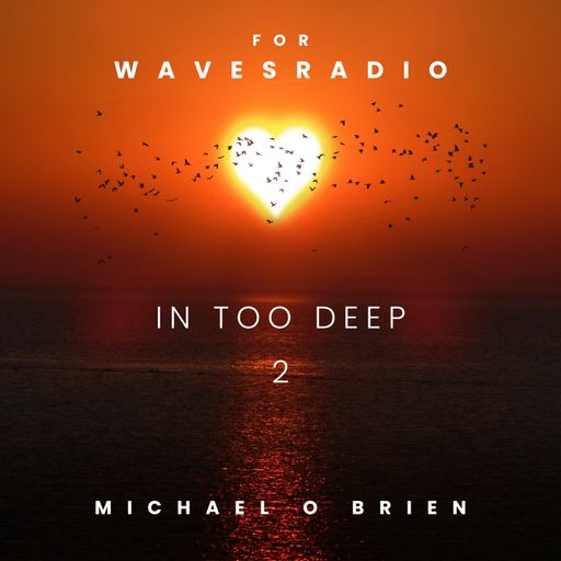 MICHAEL O"BRIEN for Waves Radio #2 - In Too Deep