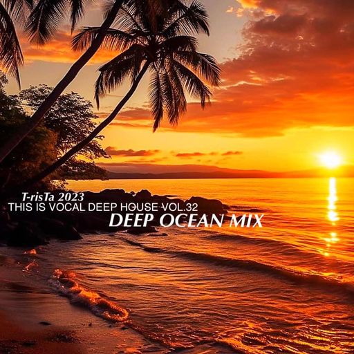 This Is Vocal Deep House2023 Vol.32 | DEEP OCEAN MIX Mixed by Dj T-risTa