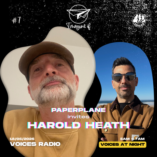 Imagine If w/ Paperplane & guest Harold Heath - 18/05/26 - [Voices Radio]