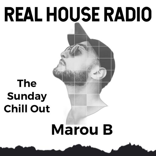 REAL HOUSE RADIO PRESENTS DJ MAROU B - The Sunday Chill Out