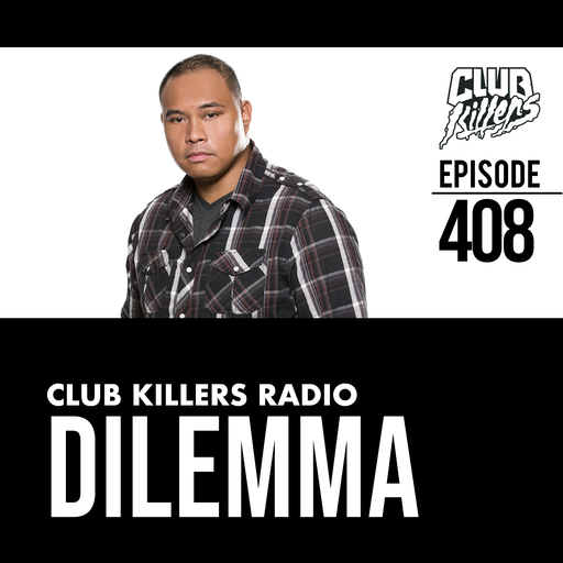 Club Killers Radio #408 - Dilemma