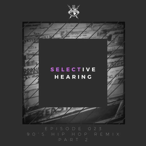 Selective Hearing Episode 023 - 90's Hip Hop Remix, part 2