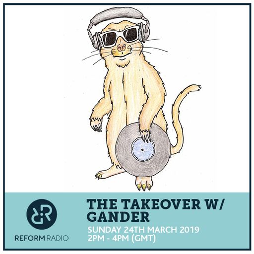 The Takeover w/ Gander 24th March 2019