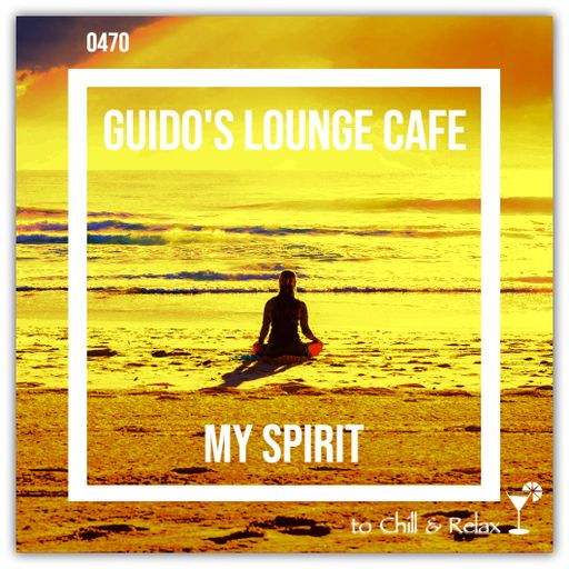 Guido's Lounge Cafe Broadcast 0470 My Spirit (20210305)