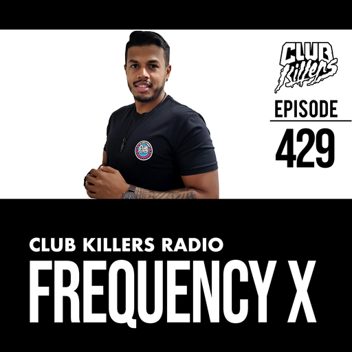 Club Killers Radio #429 - Frequency X
