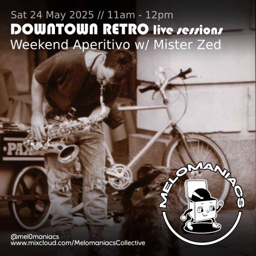 Weekend Aperitivo w/ Mister Zed // Live from Downtown Retro // 24.05.25 // Melomaniacs Live