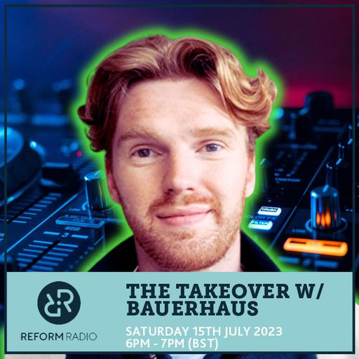The Takeover w/ Bauerhaus 15th July 2023