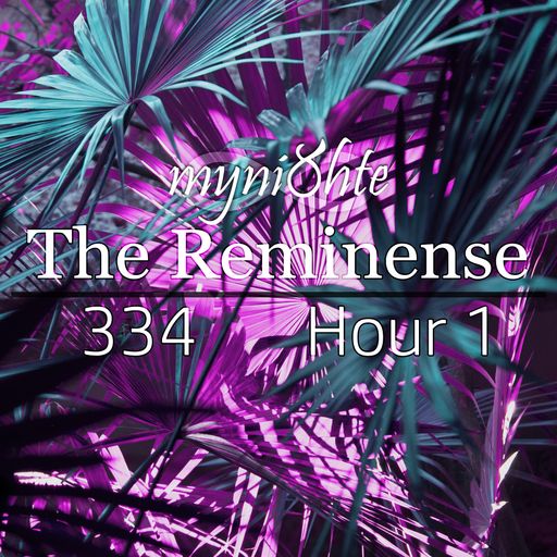 The Reminense 334 - Hour 1