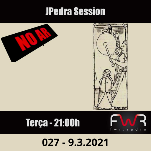 JPedra Session 027 - 9.3.2021