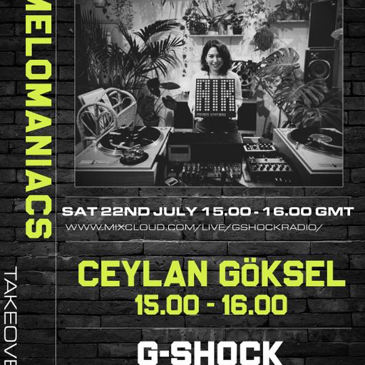 G-Shock Radio - Mel0maniacs Takeover 22/07 - Ceylan Goksel