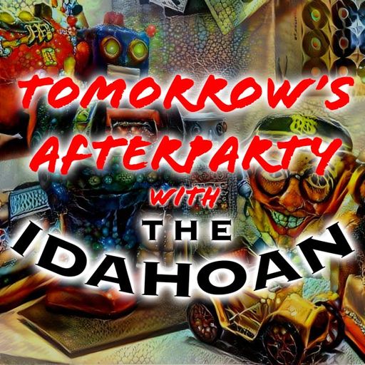Tomorrow's Afterparty with The Idahoan - Vol 19