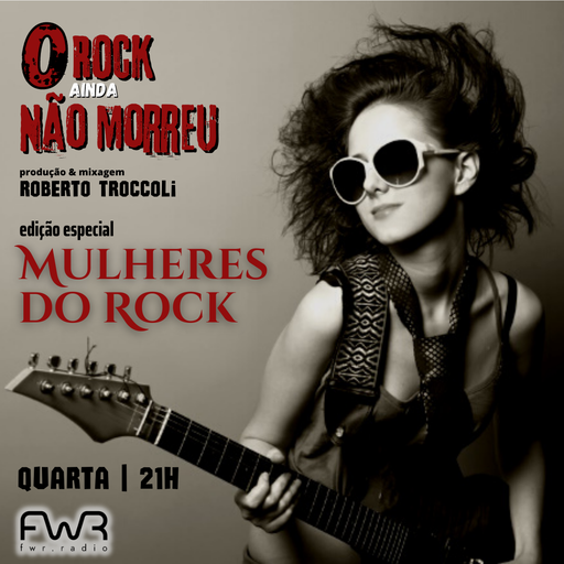 O Rock Ainda Não Morreu 075 - Mulheres do Rock - 8.3.2023