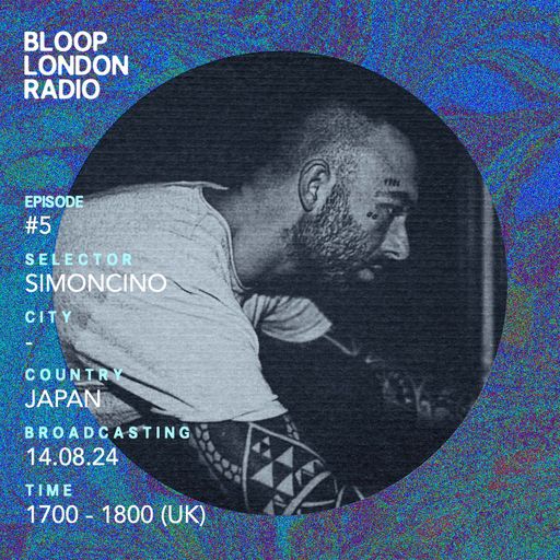 Bloop's House #05 w/ Simoncino - 14.08.24