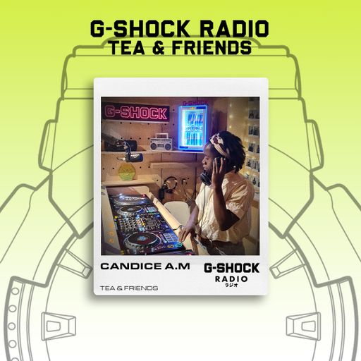 G-SHOCK Radio - Tea & Friends Takeover - Candice - 12/10