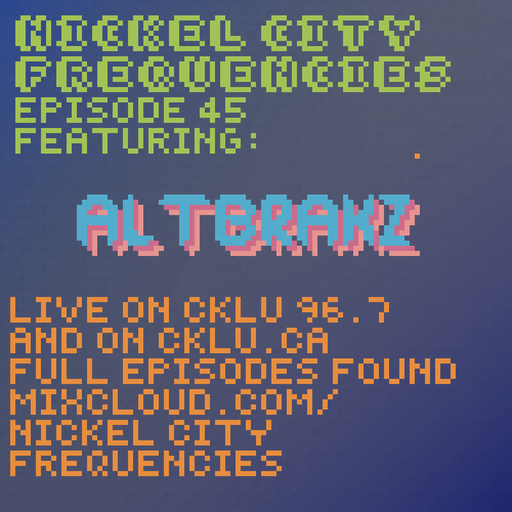// Nickel City Frequencies on CKLU 96.7 FM // Episode 45 // Hour 2 // AltBrakz //