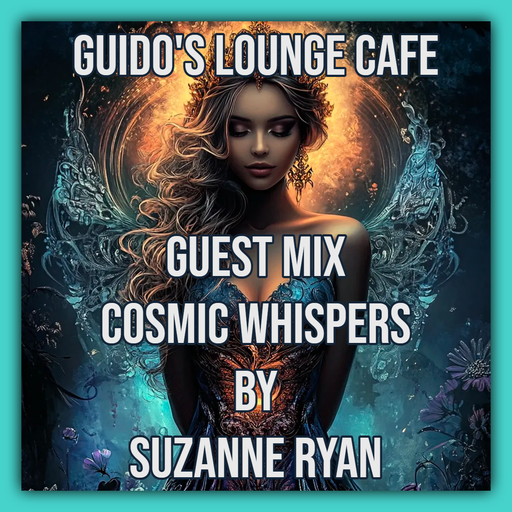 Guido's Lounge Cafe Guest mix (Cosmic Whispers) by Suzanne Ryan
