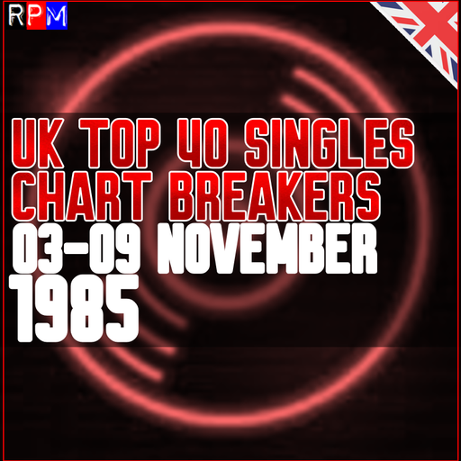 UK TOP 40 : 03-09 NOVEMBER 1985 - THE CHART BREAKERS