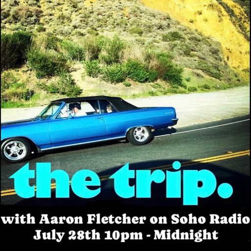 The Trip with Aaron Fletcher (28/07/2024)