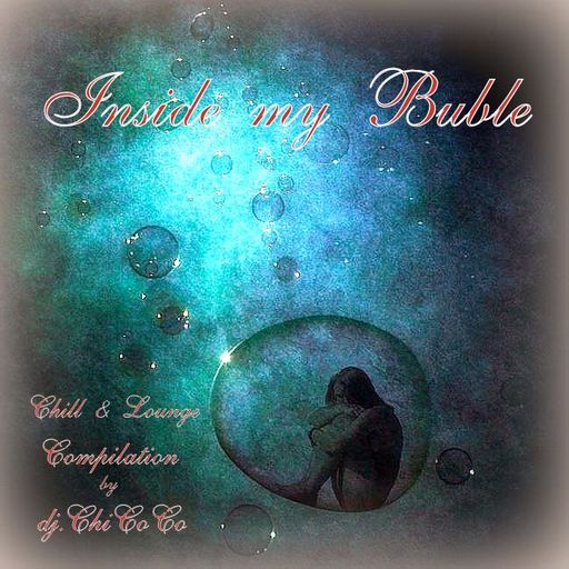 ""INSIDE MY BUBLE"" chill & lounge compilation