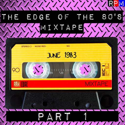 THE EDGE OF THE 80'S MIXTAPE : JUNE 1983 - 1 *SELECT EARLY ACCESS*