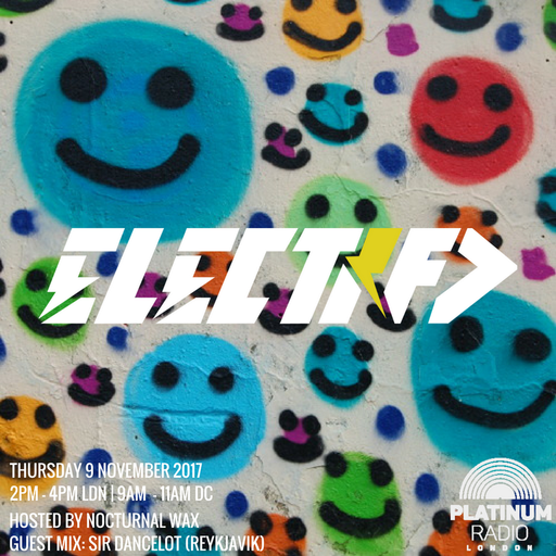 The Electrified Broadcast 005 with Nocturnal Wax & Sir Dancelot (Thursday 9 November 2017 @ 2pm)