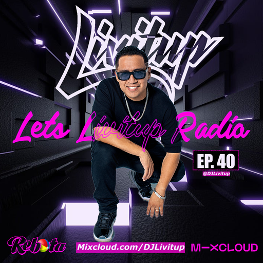 Lets Livitup Radio EP. 40 - DJ Livitup Miami