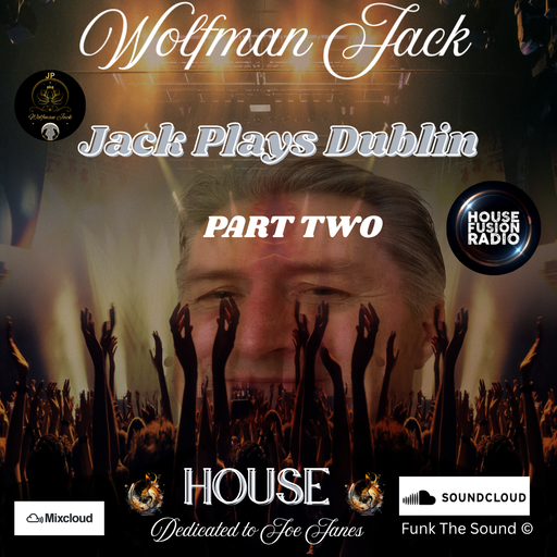 Wolfman Jack -Jack Plays Dublin Part 2 ( House )