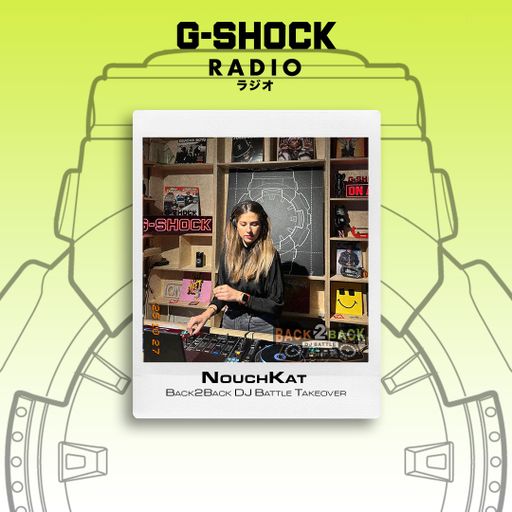G-SHOCK Radio Presents... Back2Back Dj Battles Takeover - Nouchkat - 26/10
