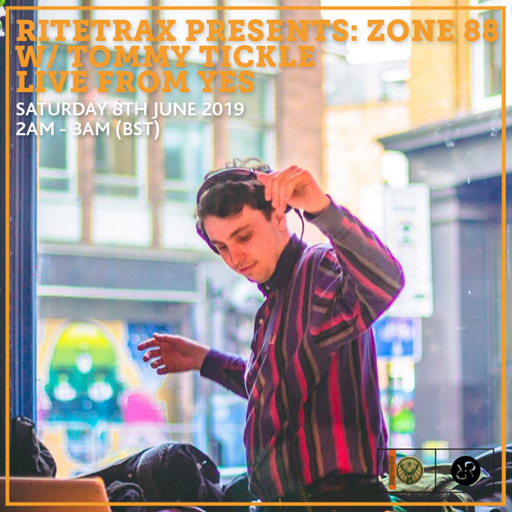 Ritetrax Presents: Zone 88 w/ Tommy Tickle Live From YES 8th June 2019