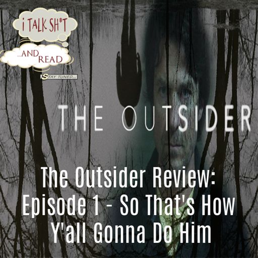 'The Outsider' Review: Episode 1 - I Talk Sh*t and Read #4