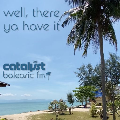 well, there ya' have it (catalyst, 296)
