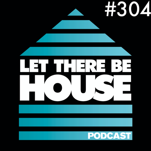 Let There Be House podcast with Glen Horsborough #304