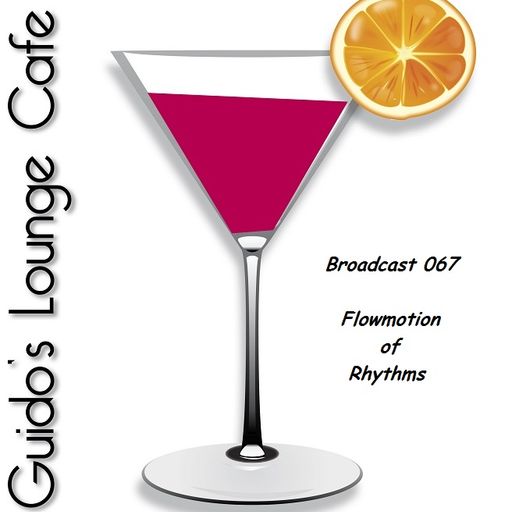 Guido's Lounge Cafe Broadcast 067 Flowmotion of Rhythms (20130614)