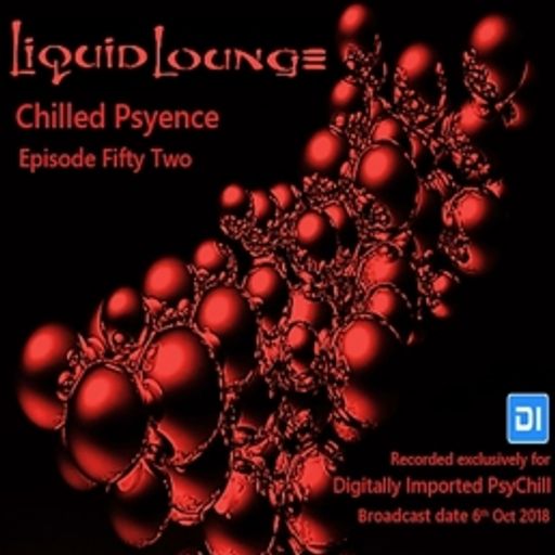 Liquid Lounge - Chilled Psyence (Episode Fifty Two) Digitally Imported Psychill October 2018
