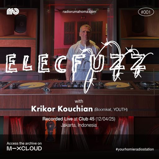 Elecfuzz #001 Krikor Kouchian - CLUB 45 12/04/25