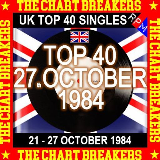 UK TOP 40 : 21 - 27 OCTOBER 1984 - THE CHART BREAKERS