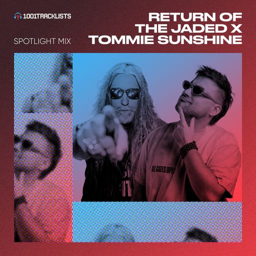Return Of The Jaded & Tommie Sunshine  - 1001Tracklists ‘Get Dirty’ Spotlight Mix